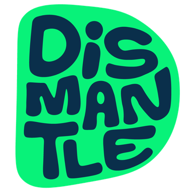 Rounded abstract green shape containing the word “DISMANTLE” in bold dark navy hand-drawn lettering arranged across three lines.