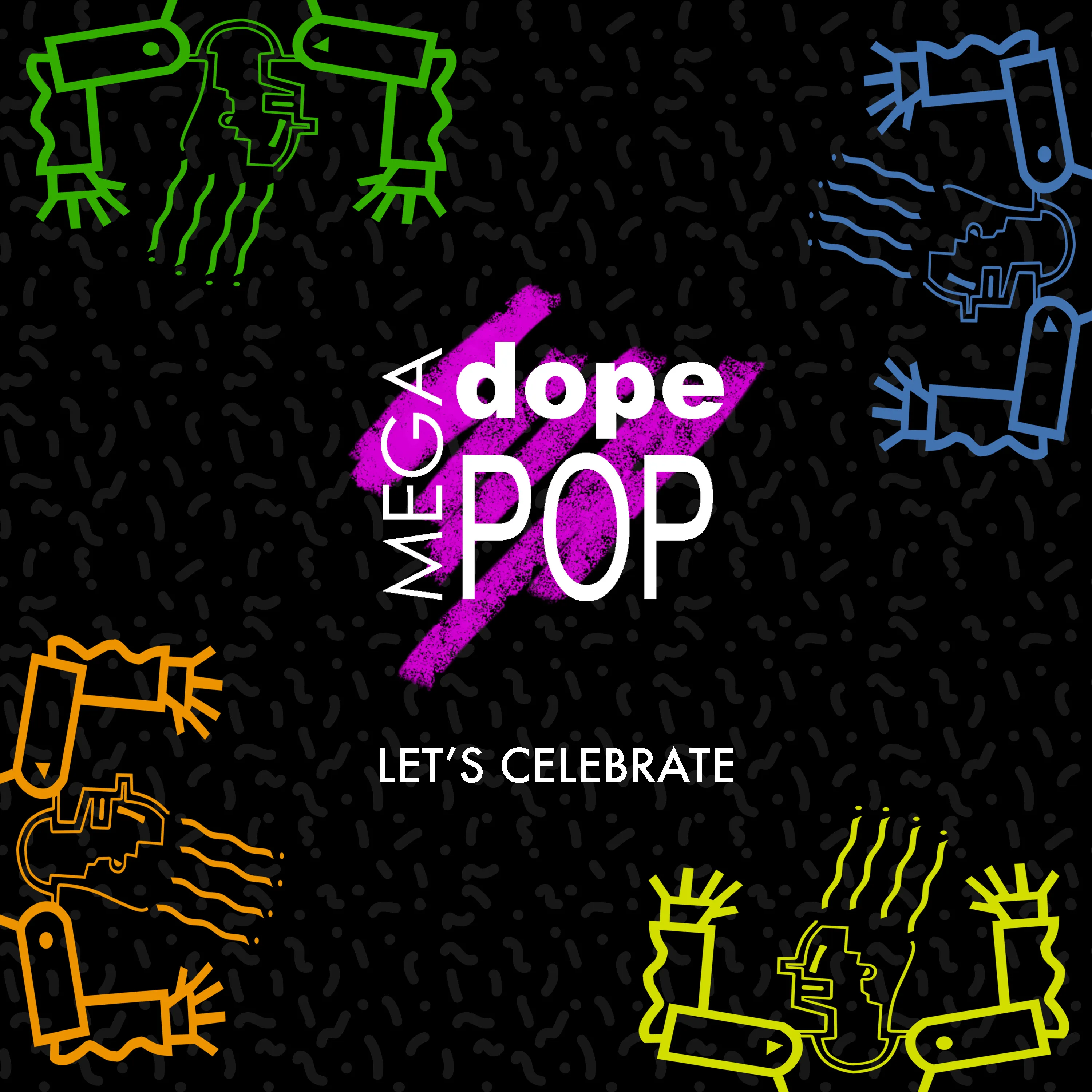 Colorful abstract faces in green, blue, orange, and yellow surrounding text that reads 'MEGA dope POP LET’S CELEBRATE' on a black background.
