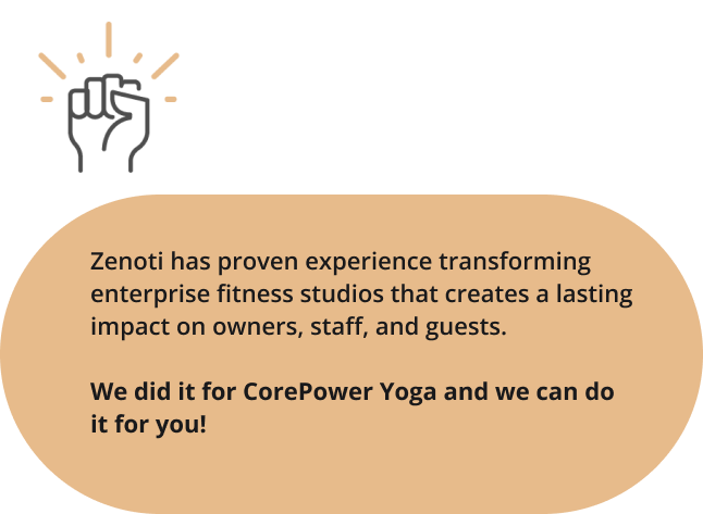 Zenoti has proven experience transforming enterprise fitness studios that create a lasting impact on owners, staff, and guests