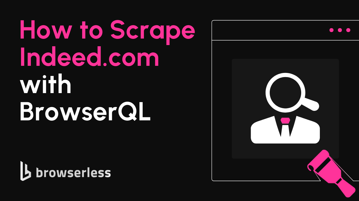 How to Scrape Indeed with BrowserQL, image size:1210x678