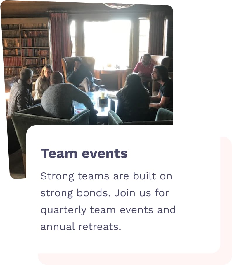 Team Events - Strong Steams are built on strong bonds. Join us for quarterly team events and annual retreats.