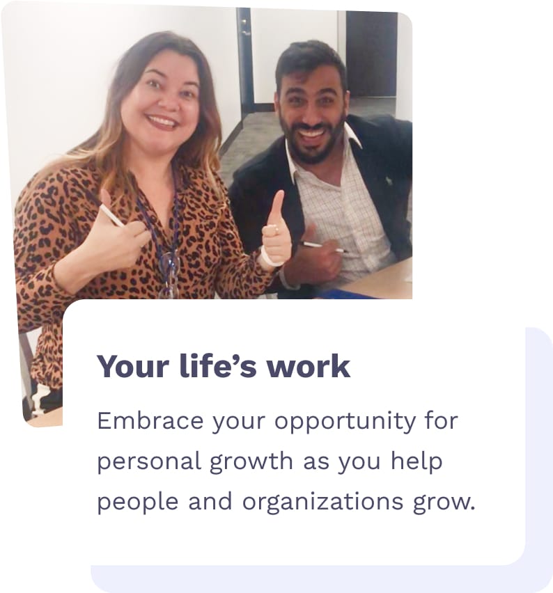 Your life's work - Embrace your opportunity for personal growth as you help people and organizations grow