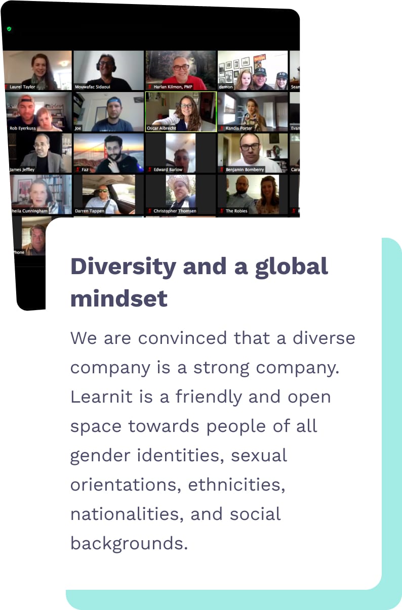 Diversity and a global mindset - We are convinced that a diverse company is a strong company. Learnit is a friendly and open space towards people of all gender identities, sexual orientations, ethnicities, nationalities and social backgrounds