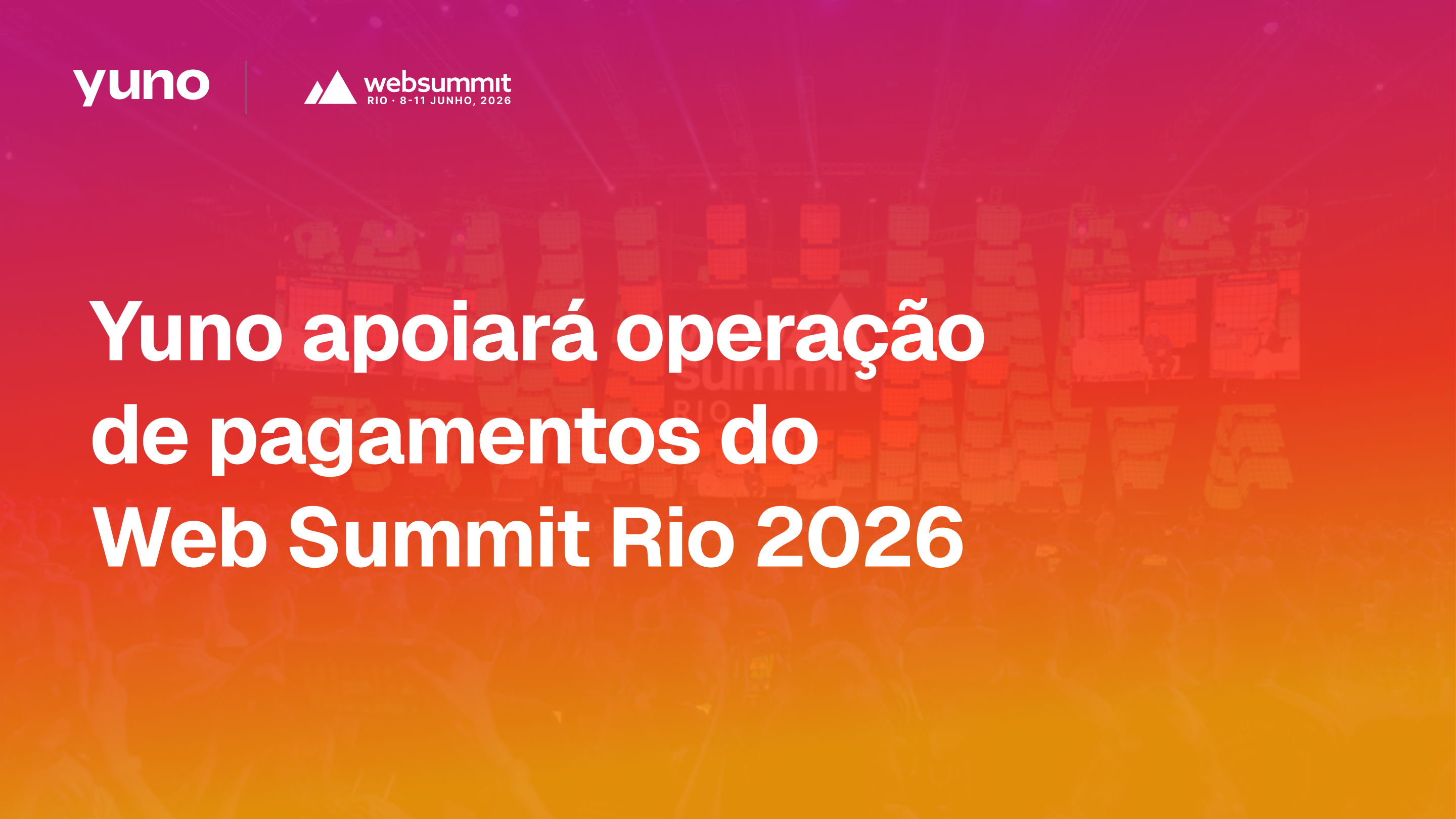 Yuno apoiará operação de pagamentos do Web Summit Rio 2026