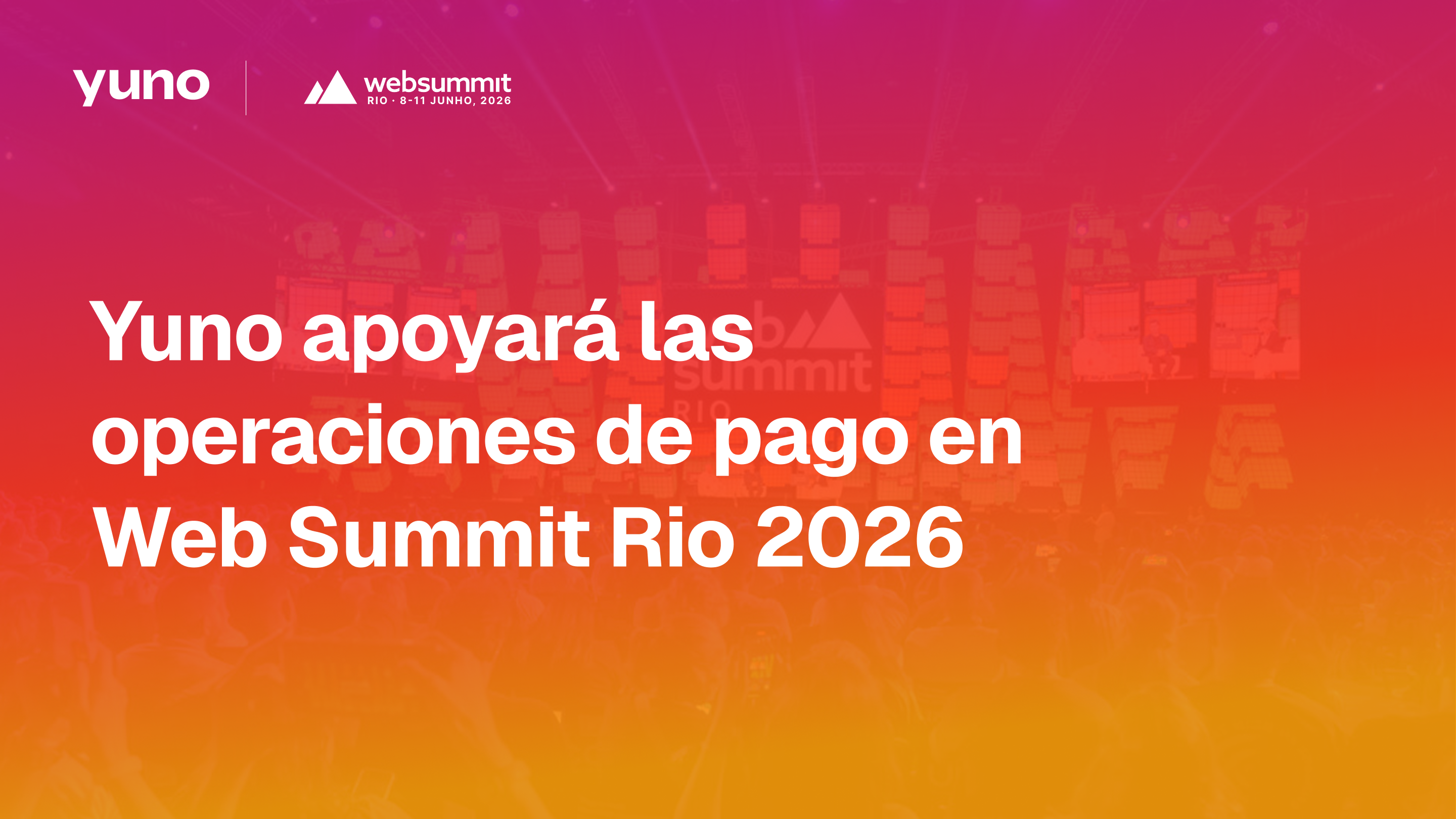 Yuno apoyará las operaciones de pago en Web Summit Rio 2026