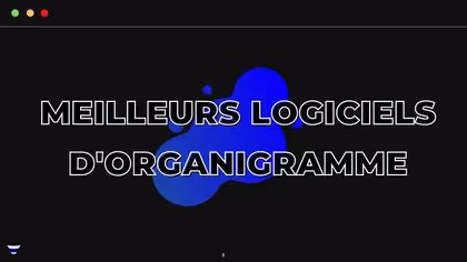 7 meilleurs logiciels pour créer un organigramme