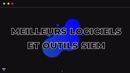 7 meilleurs SIEM / gestion de la sécurité et événements