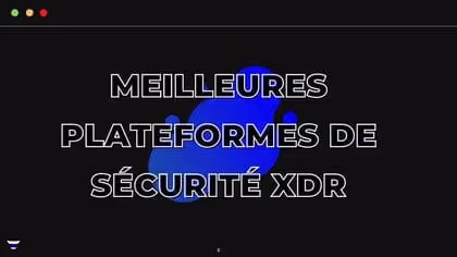 7 Best XDR Security Platforms Evaluated