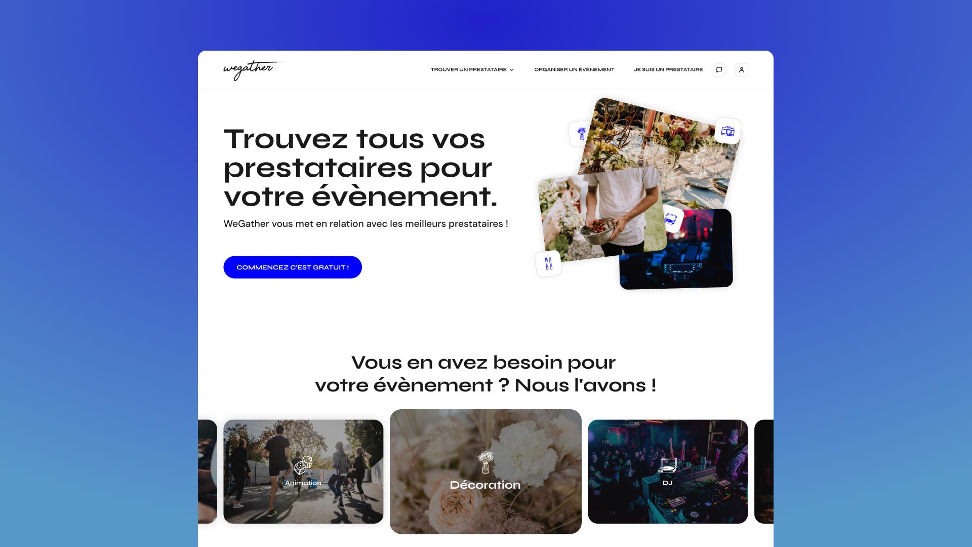 Website homepage layout showing WeGather service that connects event organizers with service providers. The main text reads 'Trouvez tous vos prestataires pour votre évènement.' There is a blue call-to-action button saying 'Commencez c'est gratuit!' Three overlapping photos depict event-related scenes: dining setup, person holding a bowl of strawberries, and a DJ setup. Below, three categories with images are labeled Animation, Décoration, and DJ, highlighting event services available. The design uses a white card layout on a blue gradient background.