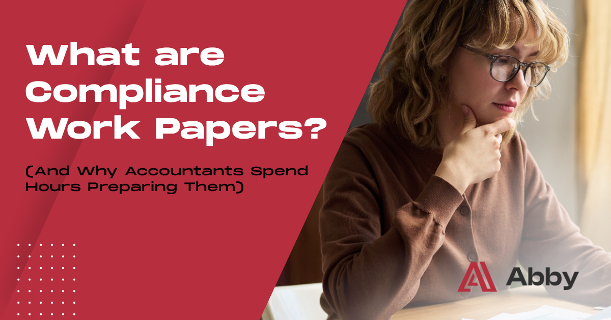 What Are Compliance Work Papers? (And Why Accountants Spend Hours Preparing Them)