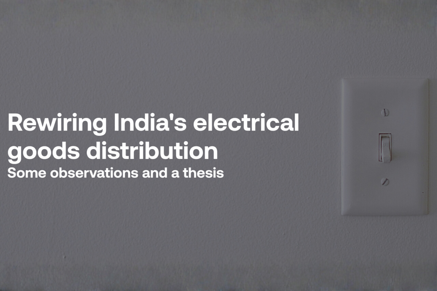 Rewiring India's electrical goods distribution - Some observations and a thesis