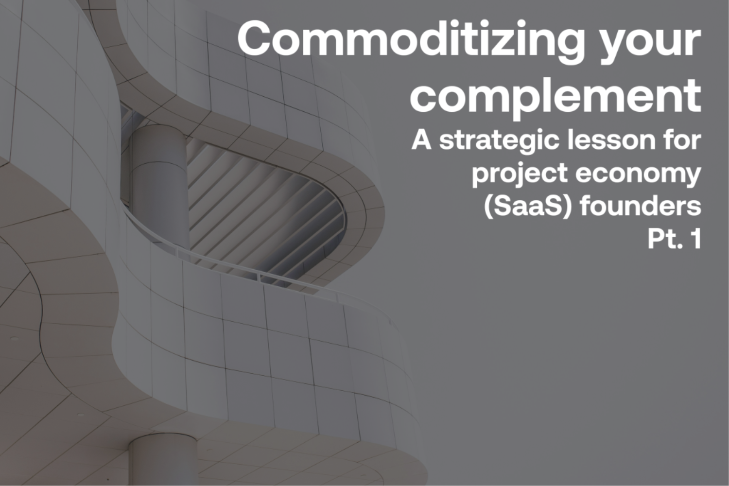 Commoditizing your complement - A strategic lesson for project economy (SaaS) founders Pt. 1