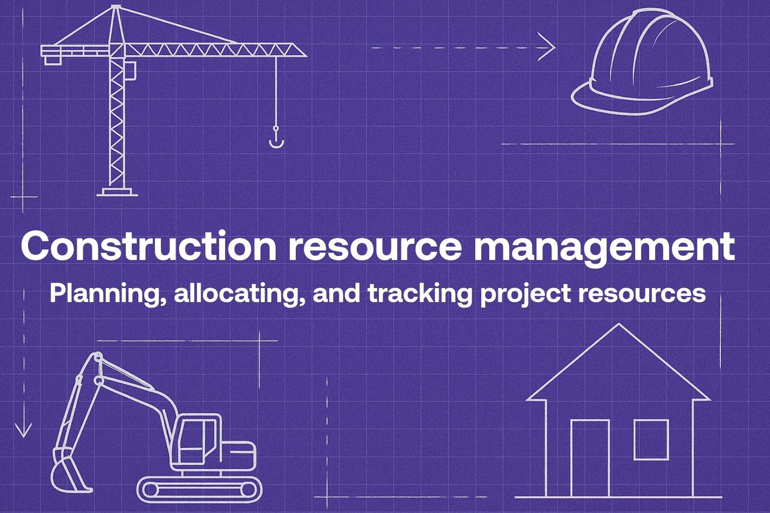 Construction Resource Management Explained
