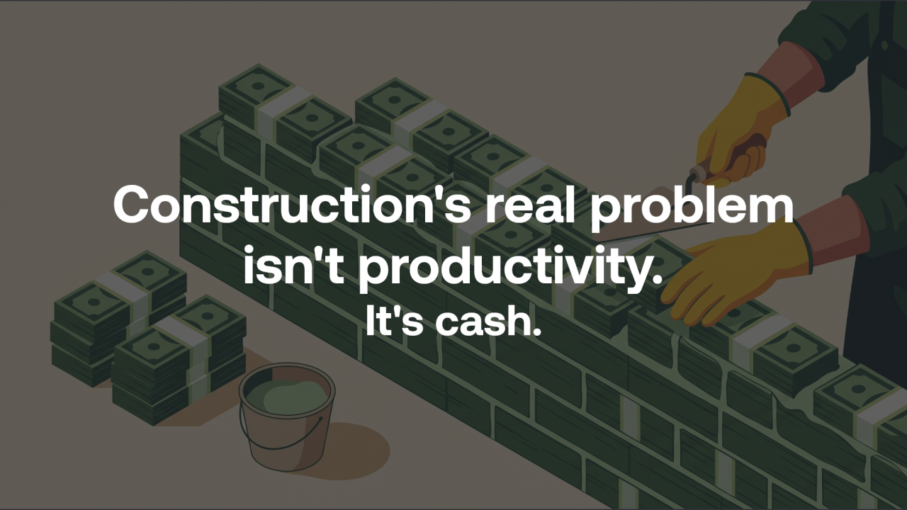 Construction's real problem isn't productivity. It's cash.
