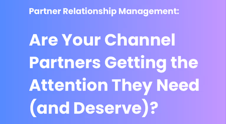 Are Your Channel Partners Getting the Attention They Need (and Deserve)?