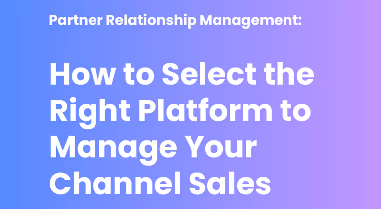 How to Select the Right Platform to Manage Your Channel Sales