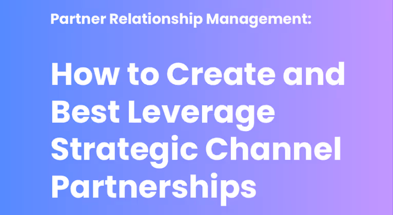 How to Create and Best Leverage Strategic Channel Partnerships