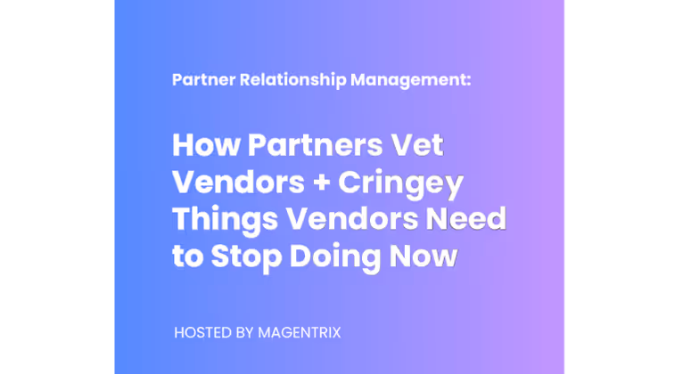 How Partners Vet Vendors & 3 Cringey Things Vendors Need to Stop Doing
