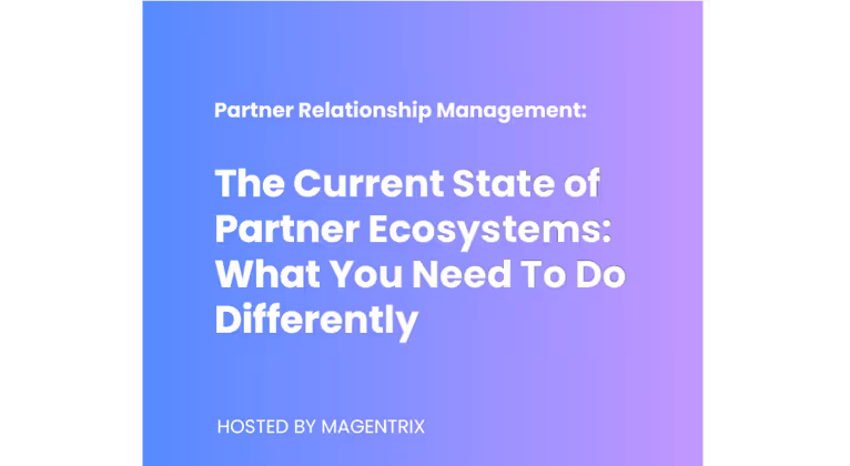 The Current State of Partner Ecosystems: What You Need to Do Differently