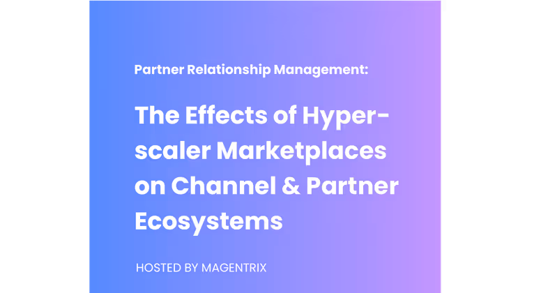 The Effects of Hyperscaler Marketplaces on Channel Sales & Partner Ecosystems