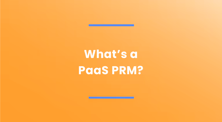 PaaS vs. SaaS: What's a PaaS PRM?
