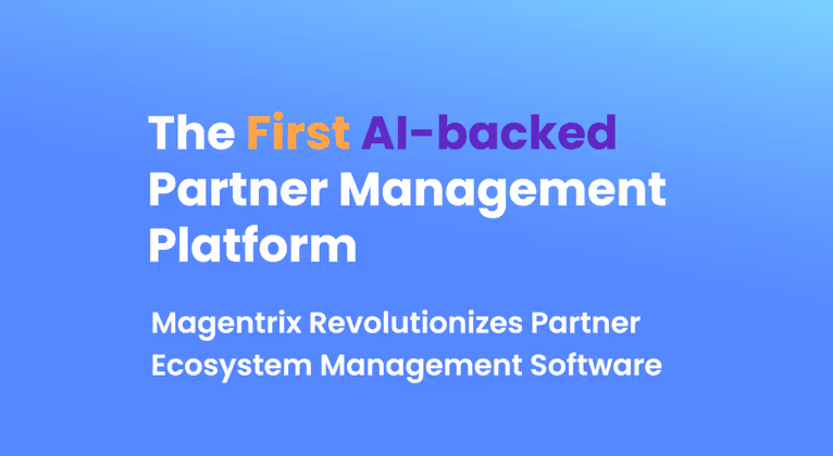 AI-backed Partnerships Platform: Magentrix Revolutionizes Partner Ecosystem Management Software