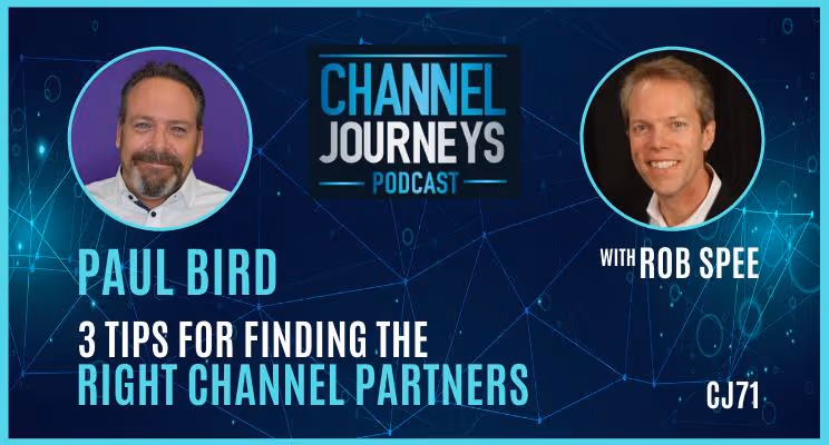 3 Tips for Choosing the Right Channel Partners (Channel Journeys Podcast with Rob Spee)