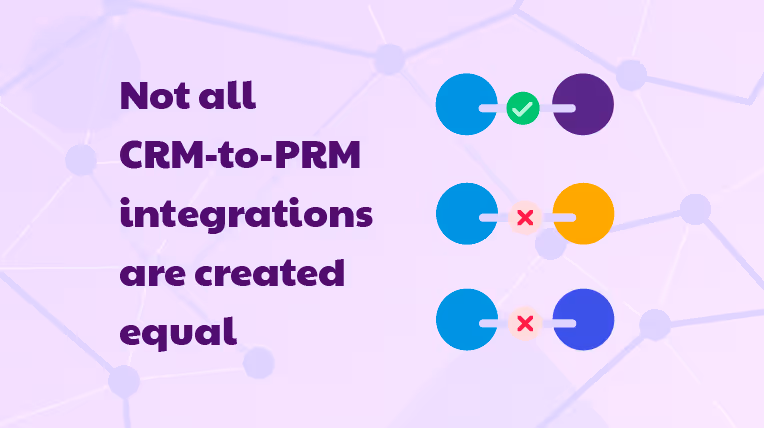 Not all CRM-to-PRM integrations are created equal