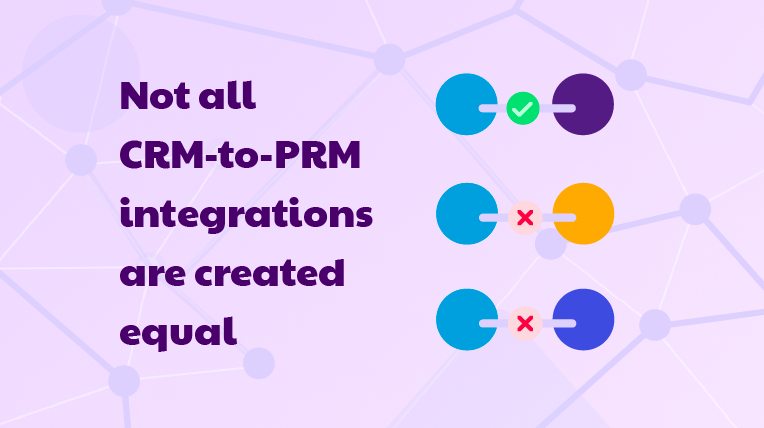 Not all CRM-to-PRM integrations are created equal