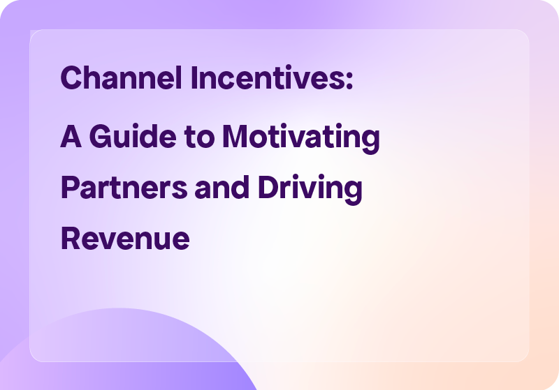 Channel Incentives: A Guide to Motivating Partners and Driving Revenue