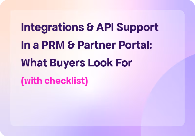 Integrations & API Support In a PRM & Partner Portal: What Buyers Look For (Checklist)