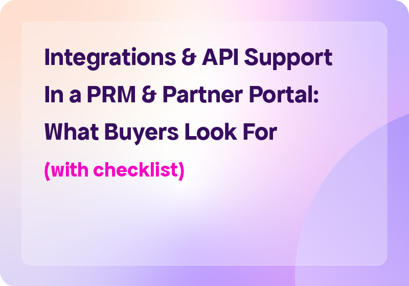 Integrations & API Support In a PRM & Partner Portal: What Buyers Look For (Checklist)
