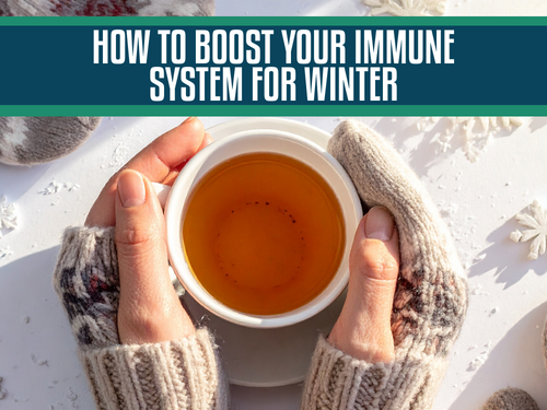 How to Boost Your Immune System for Winter: Immune-Boosting Tips to Stay Healthy During Cold and Flu Season