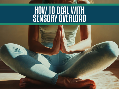 How to Deal With Sensory Overload: Triggers, Symptoms, and Calming Strategies