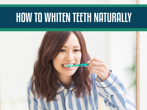How to Whiten Teeth Naturally: Effective Tips and Remedies for a Brighter Smile