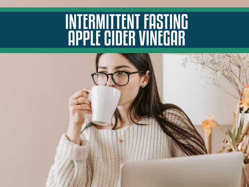 Intermittent Fasting with Apple Cider Vinegar: How to Effectively Use Apple Cider Vinegar During Your Fasting Break