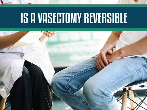 Vasectomies Reversible? Insights into Vasectomy Reversal Surgery