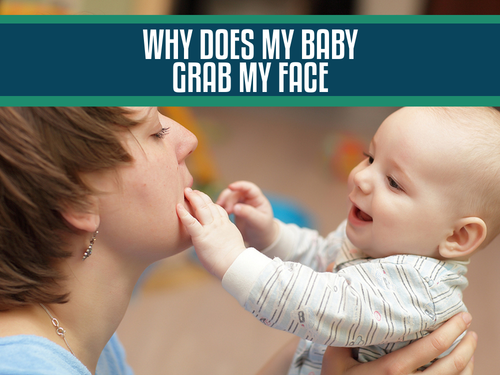 Why Does My Baby Grab My Face? 7 Common Reasons and What It Really Means