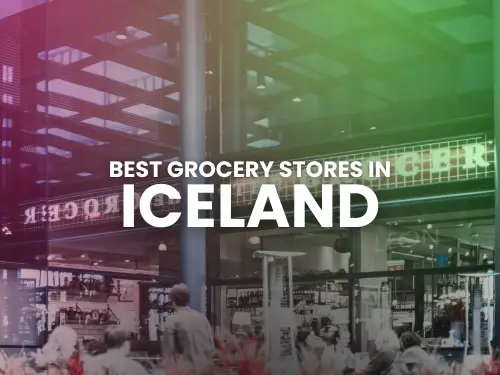 Grocery Shopping in Iceland: A Comprehensive Stores Overview for Shoppers