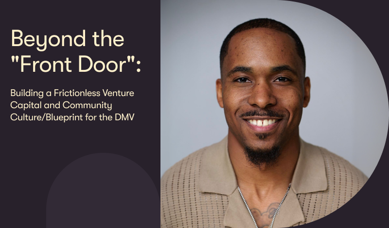 Beyond the "Front Door": Building a Frictionless Venture Capital and Community Culture/Blueprint for the DMV