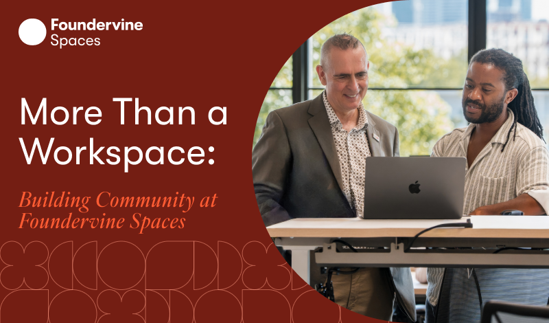 More Than a Workspace: Building Community at Foundervine Spaces