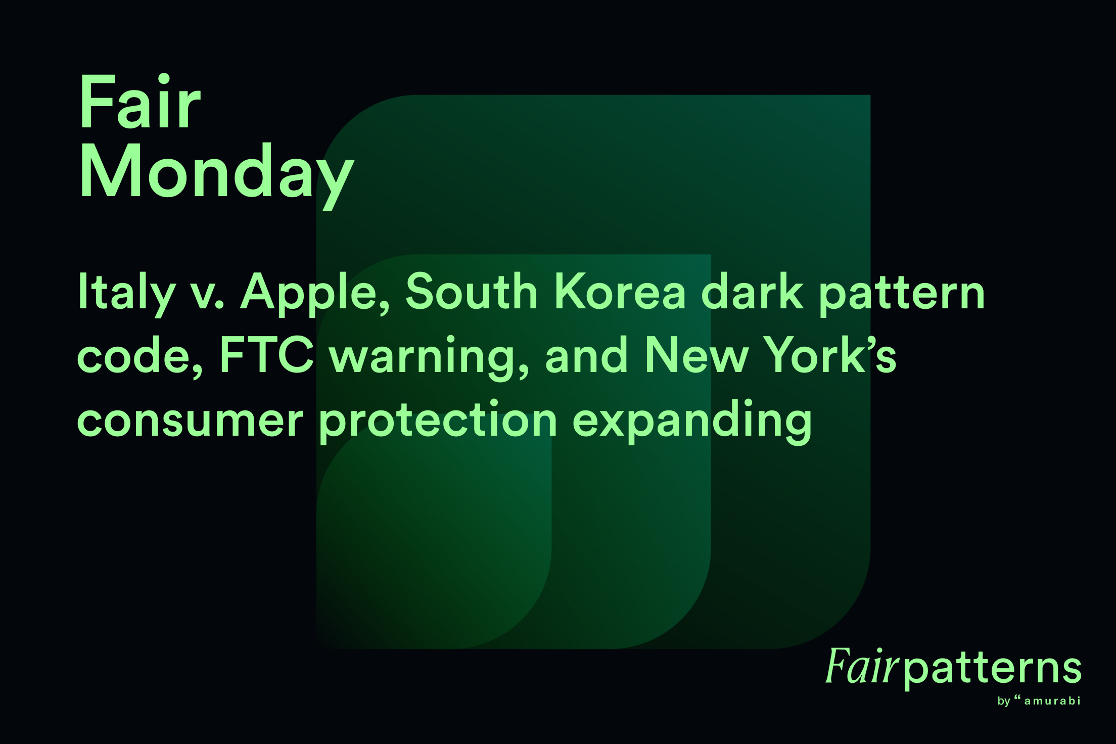 Italy v. Apple, South Korea dark pattern code, FTC warning, and New York’s consumer protection expanding