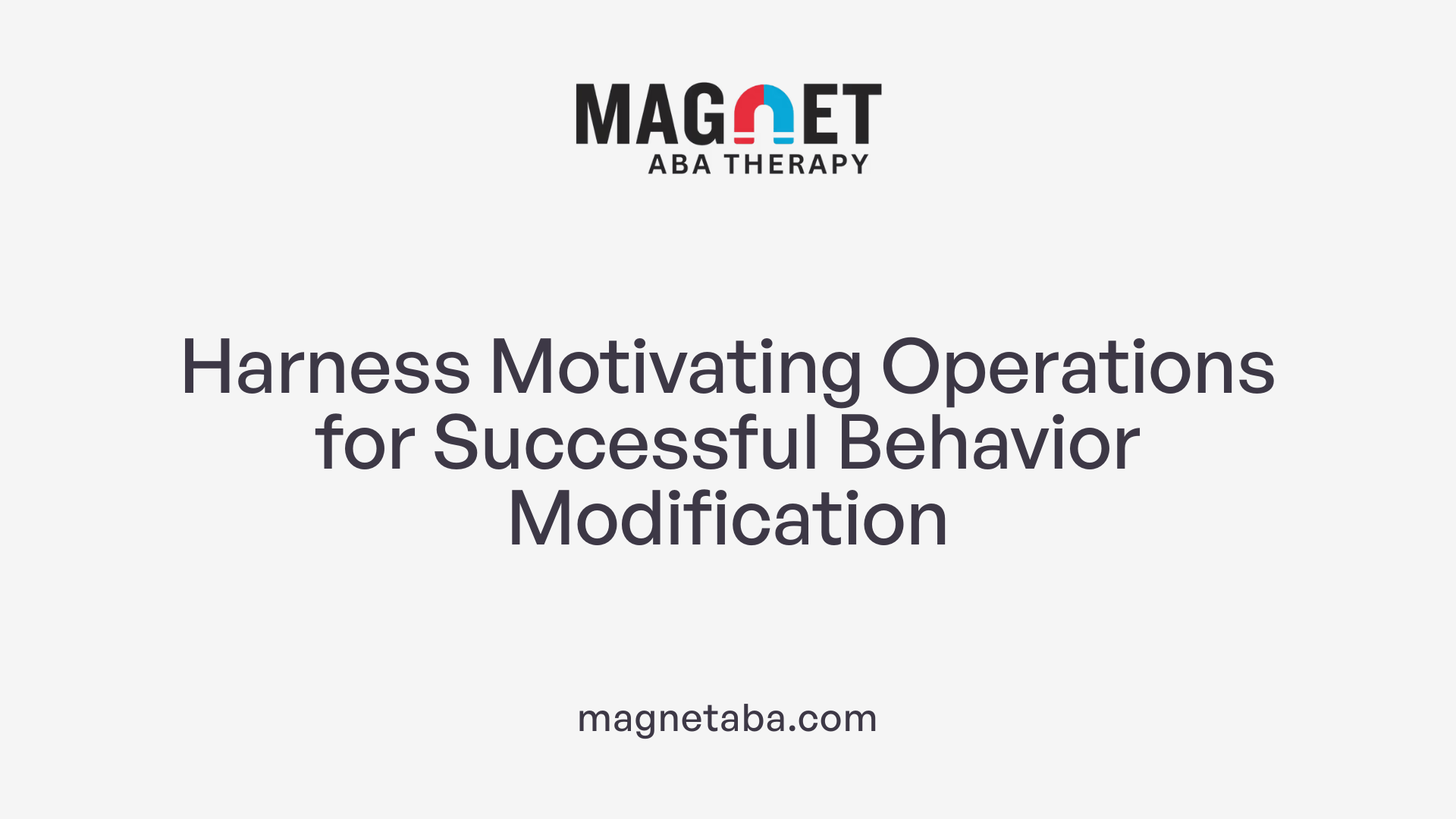 Harness Motivating Operations for Successful Behavior Modification