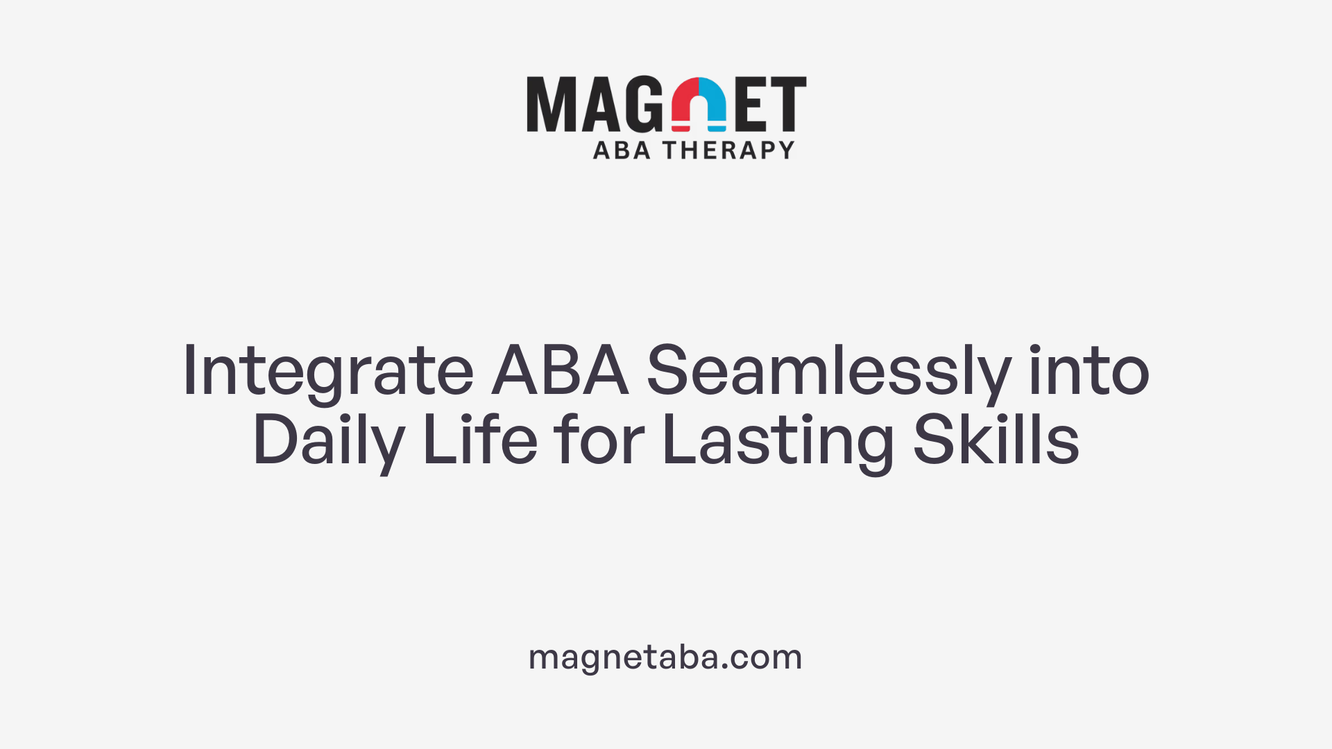 Integrate ABA Seamlessly into Daily Life for Lasting Skills