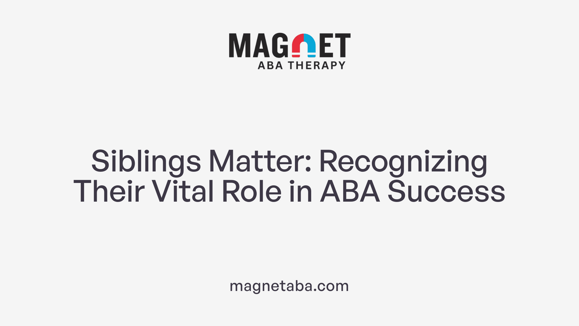 Siblings Matter: Recognizing Their Vital Role in ABA Success