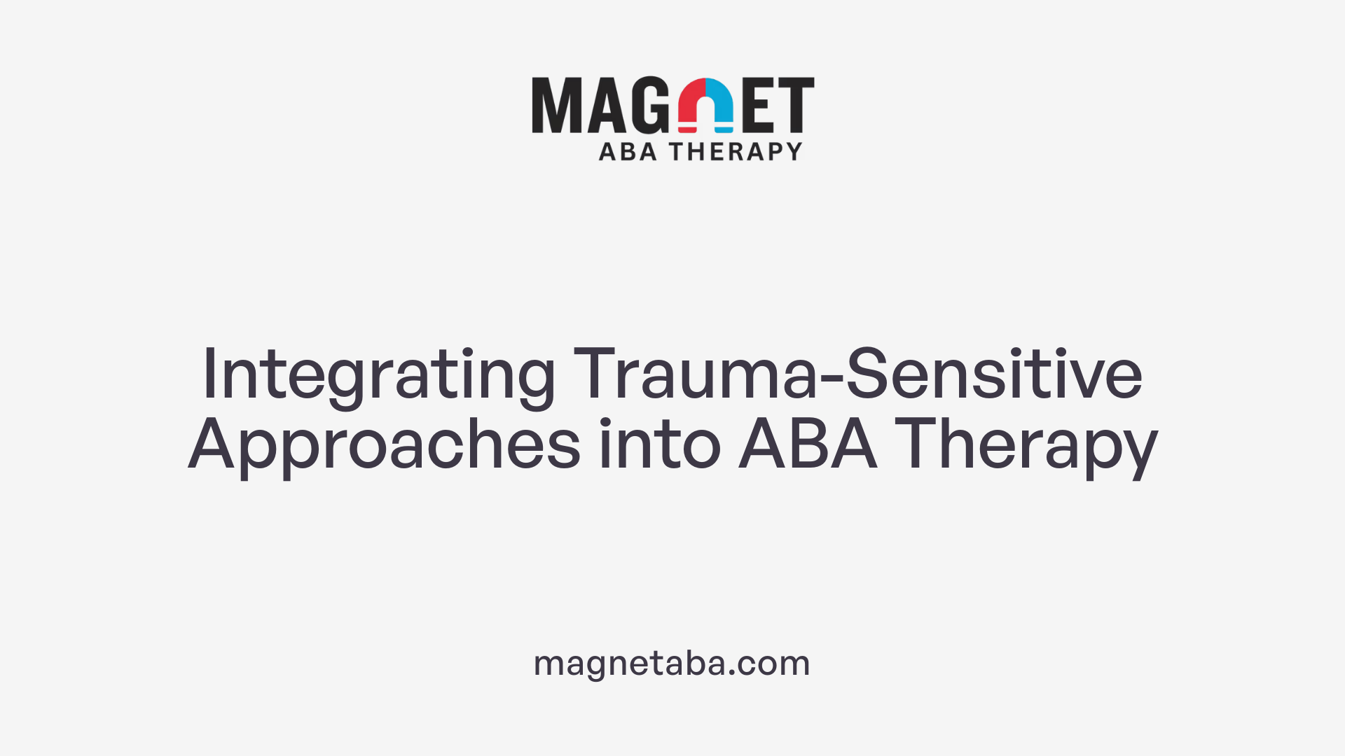 Integrating Trauma-Sensitive Approaches into ABA Therapy