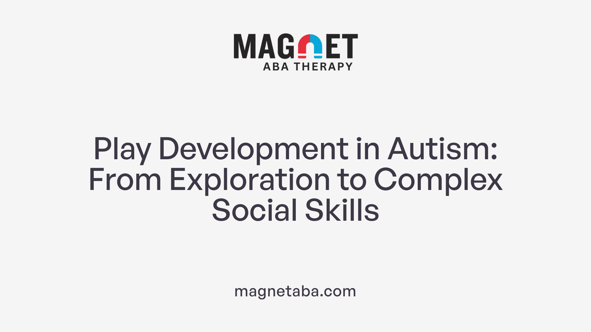 Play Development in Autism: From Exploration to Complex Social Skills