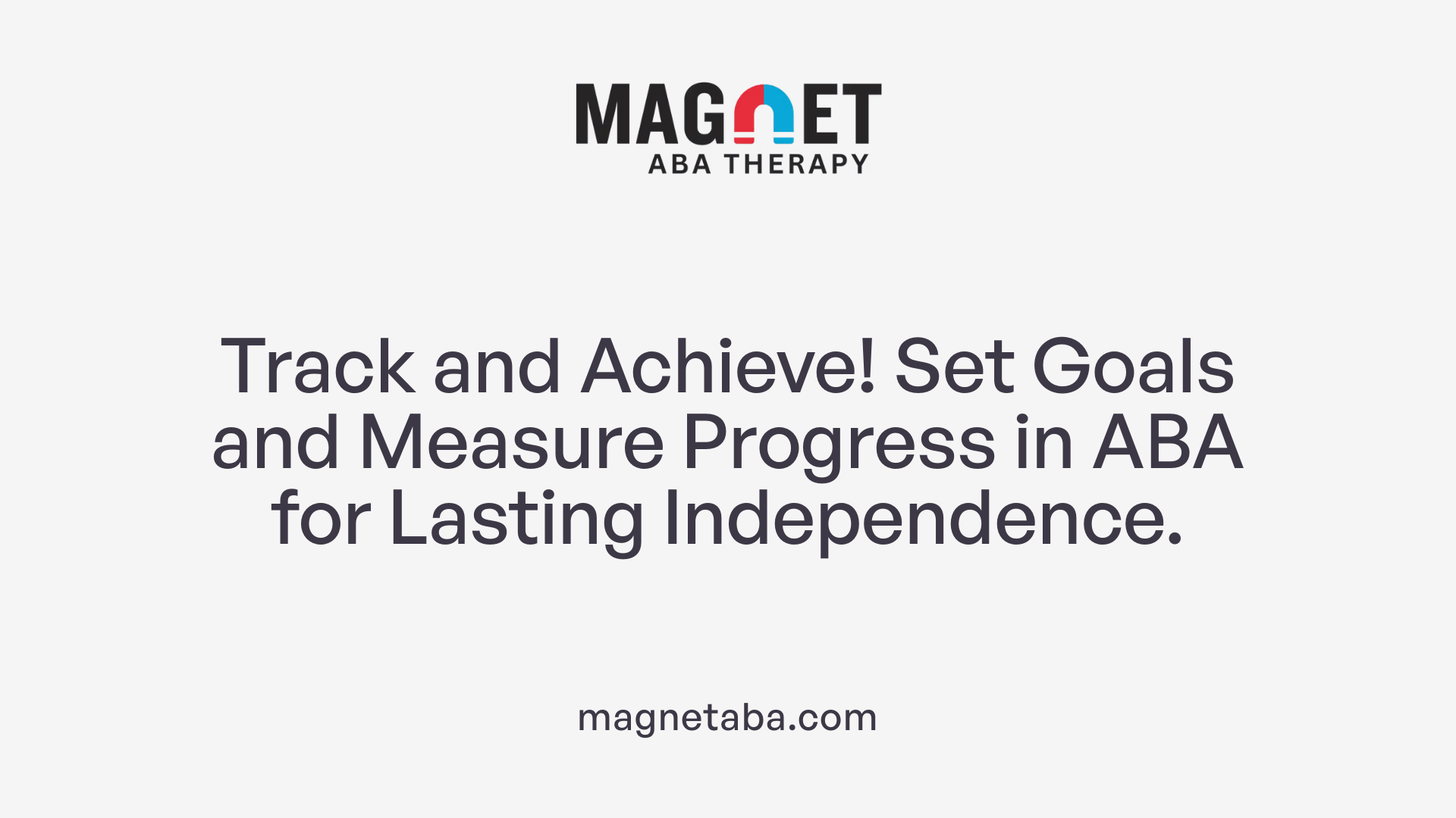 Track and Achieve! Set Goals and Measure Progress in ABA for Lasting Independence.