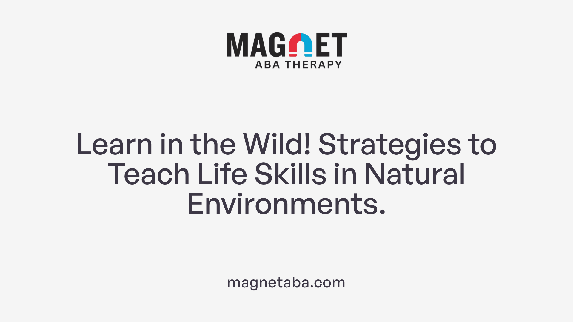 Learn in the Wild! Strategies to Teach Life Skills in Natural Environments.