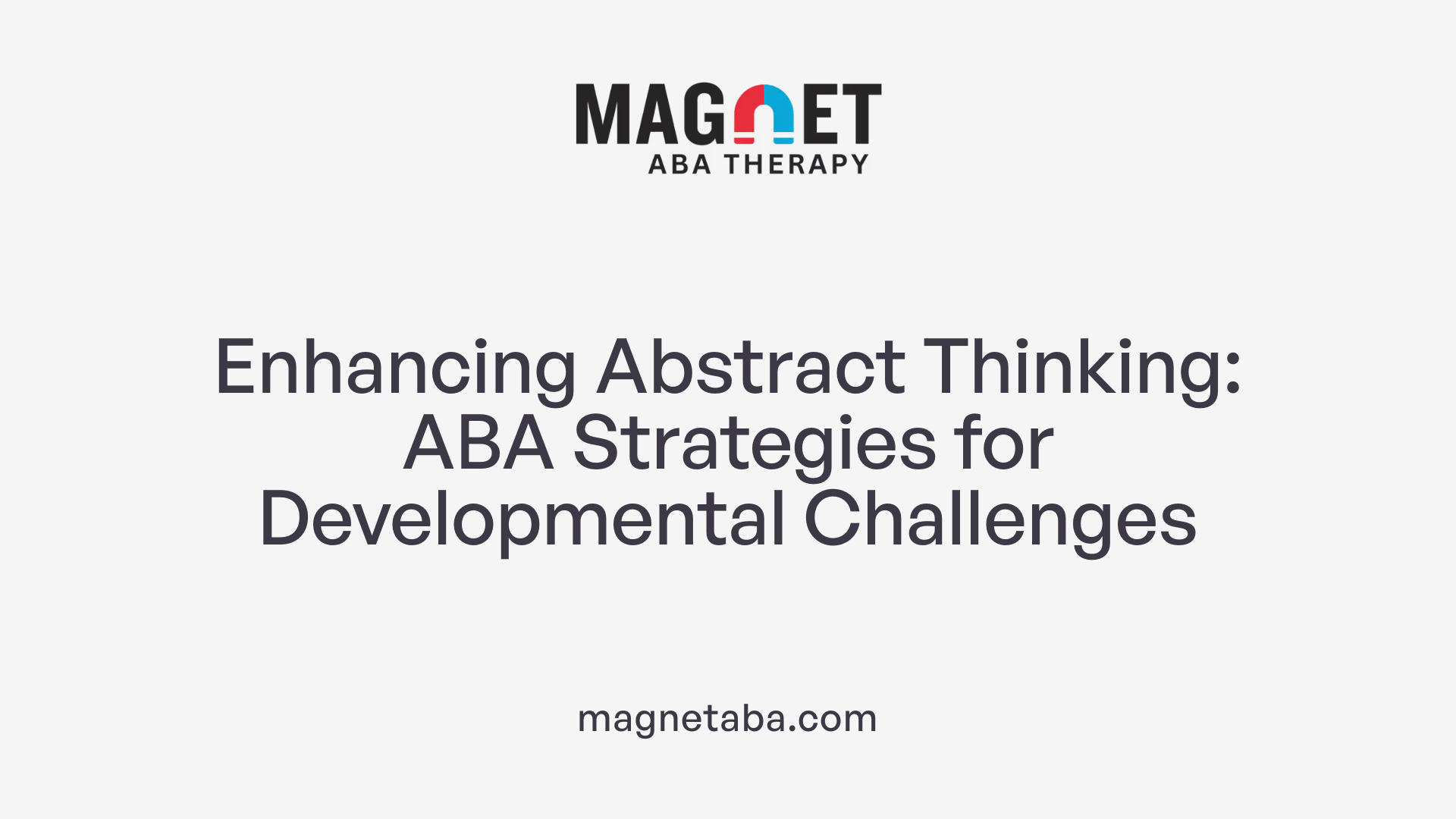 Enhancing Abstract Thinking: ABA Strategies for Developmental Challenges